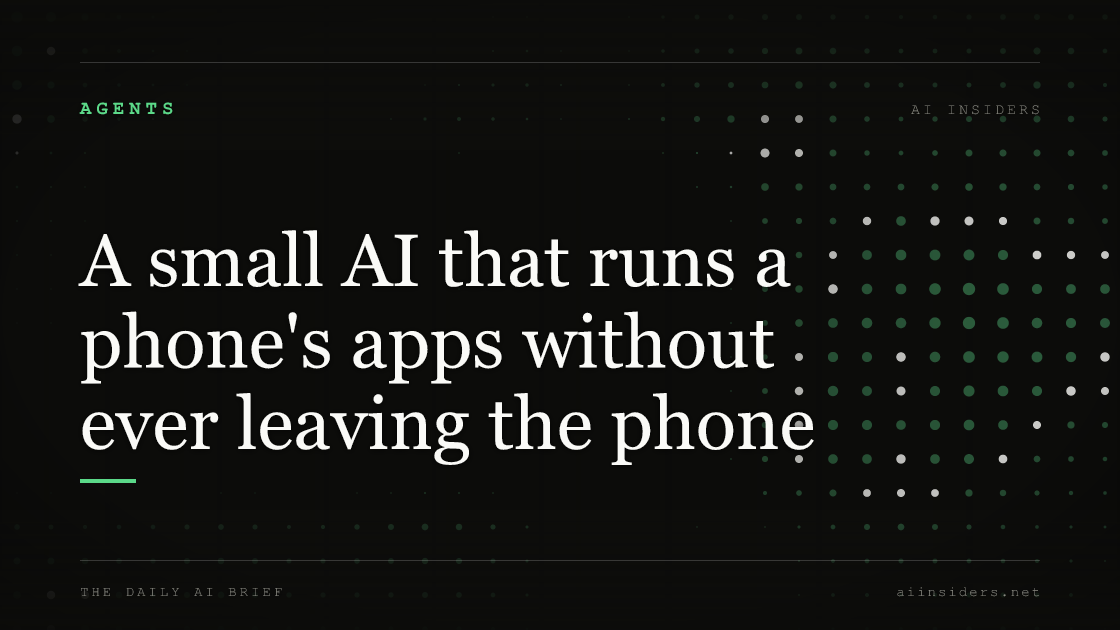 A small AI that runs a phone's apps without ever leaving the phone, featured image for AI Insiders