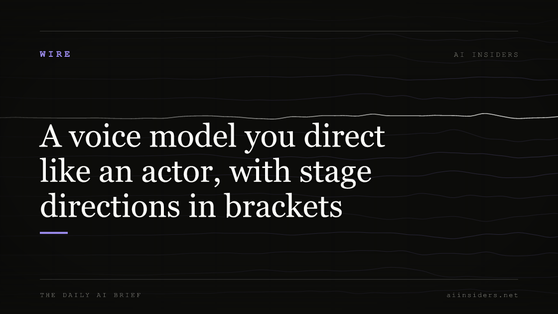 A voice model you direct like an actor, with stage directions in brackets, featured image for AI Insiders