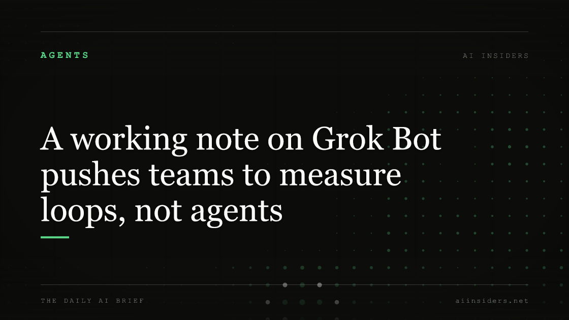 A working note on Grok Bot pushes teams to measure loops, not agents, featured image for AI Insiders