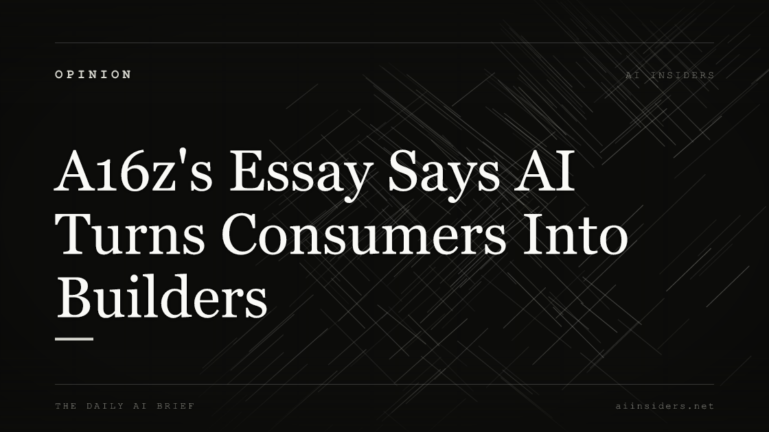 A16z's Essay Says AI Turns Consumers Into Builders — featured image for AI Insiders