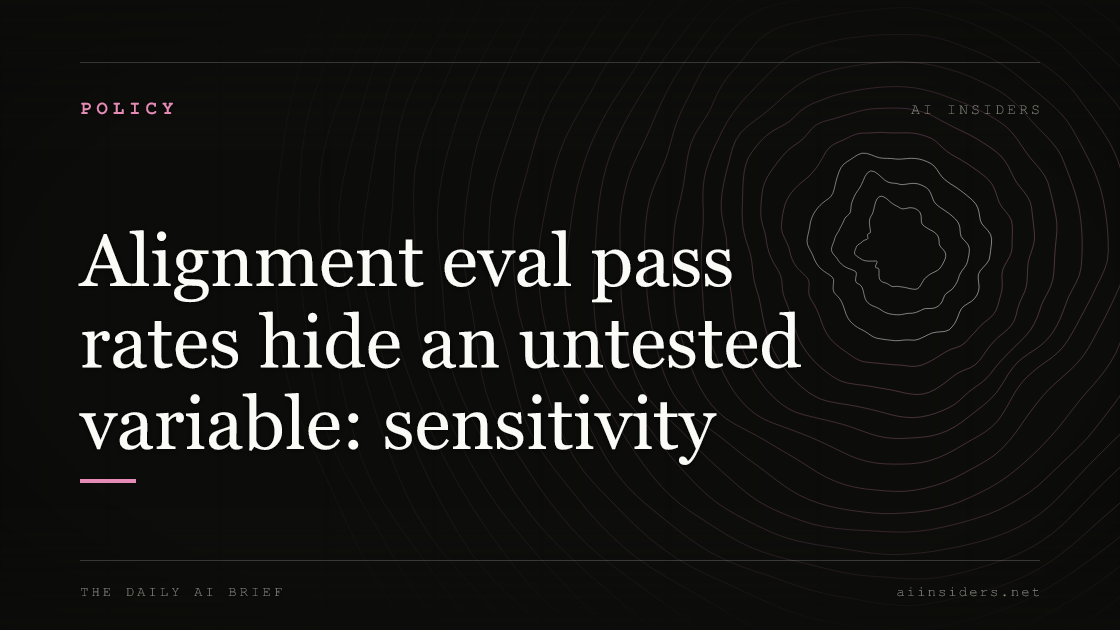 Alignment eval pass rates hide an untested variable: sensitivity — featured image for AI Insiders