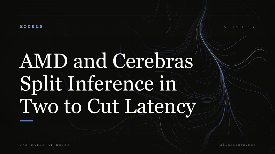 AMD and Cerebras Split Inference in Two to Cut Latency, featured image for AI Insiders