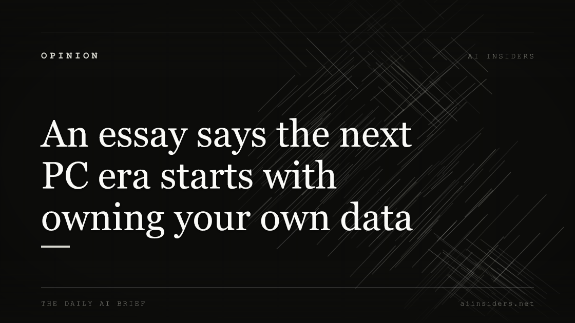 An essay says the next PC era starts with owning your own data, featured image for AI Insiders