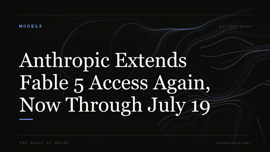 Anthropic Extends Fable 5 Access Again, Now Through July 19 — featured image for AI Insiders