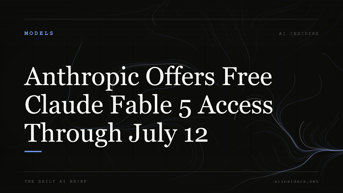 Anthropic Offers Free Claude Fable 5 Access Through July 12 — featured image for AI Insiders