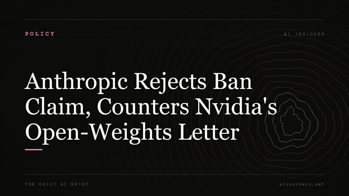 Anthropic Rejects Ban Claim, Counters Nvidia's Open-Weights Letter, featured image for AI Insiders