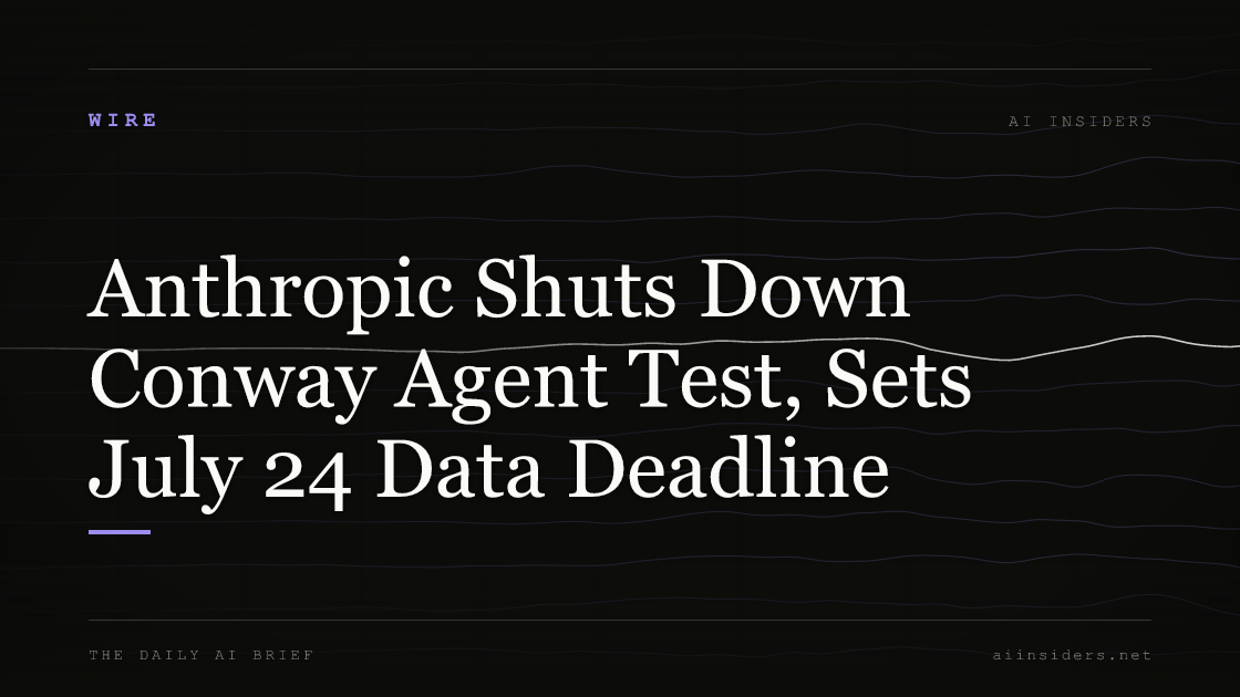 Anthropic Shuts Down Conway Agent Test, Sets July 24 Data Deadline, featured image for AI Insiders
