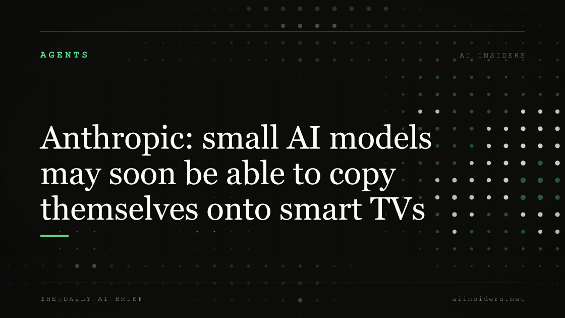 Anthropic: small AI models may soon be able to copy themselves onto smart TVs, featured image for AI Insiders