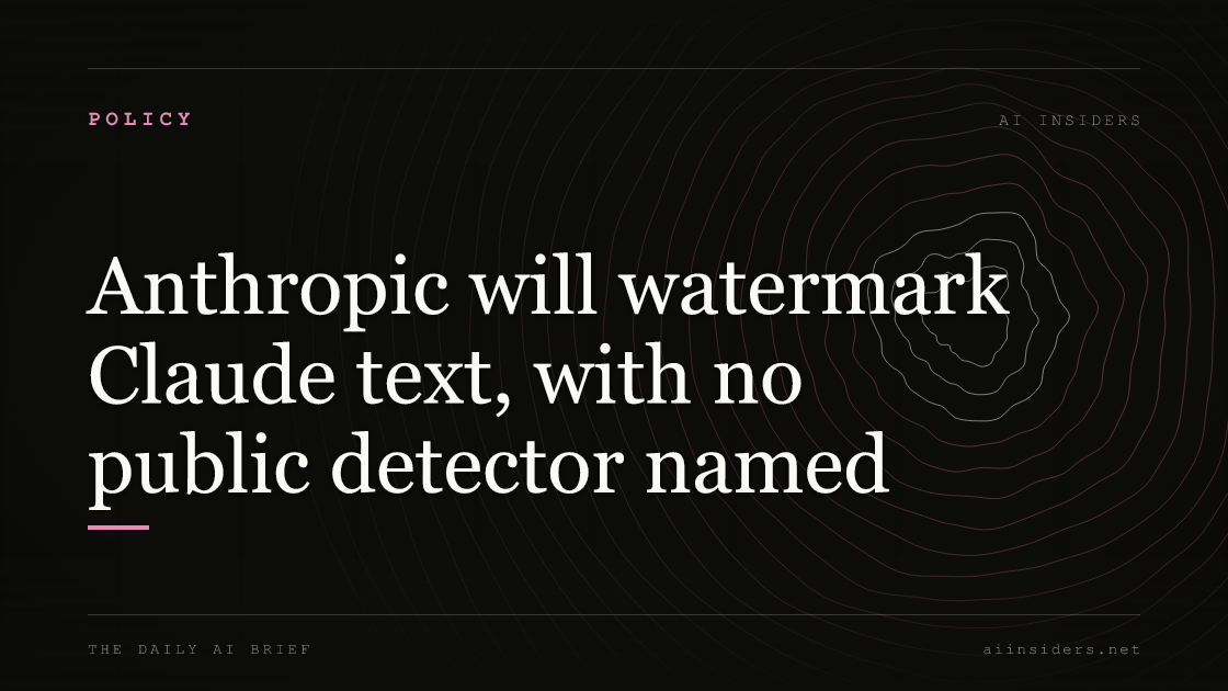 Anthropic will watermark Claude text, with no public detector named, featured image for AI Insiders