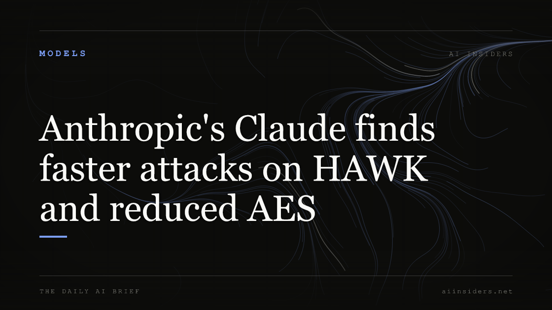 Anthropic's Claude finds faster attacks on HAWK and reduced AES, featured image for AI Insiders