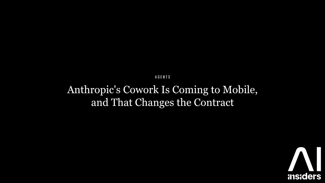 Anthropic's Cowork Is Coming to Mobile, and That Changes the Contract — featured image for AI Insiders