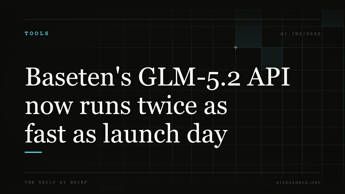 Baseten's GLM-5.2 API now runs twice as fast as launch day, featured image for AI Insiders