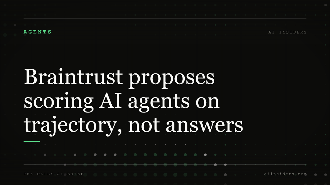Braintrust proposes scoring AI agents on trajectory, not answers, featured image for AI Insiders