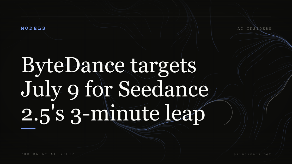 ByteDance targets July 9 for Seedance 2.5's 3-minute leap. Featured image for AI Insiders