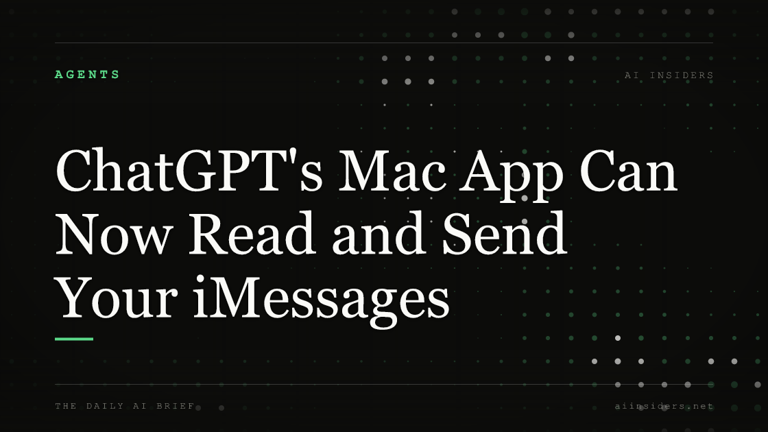 ChatGPT's Mac App Can Now Read and Send Your iMessages, featured image for AI Insiders