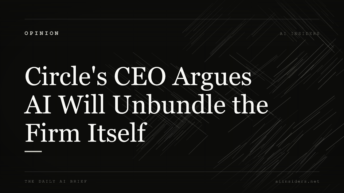 Circle's CEO Argues AI Will Unbundle the Firm Itself — featured image for AI Insiders