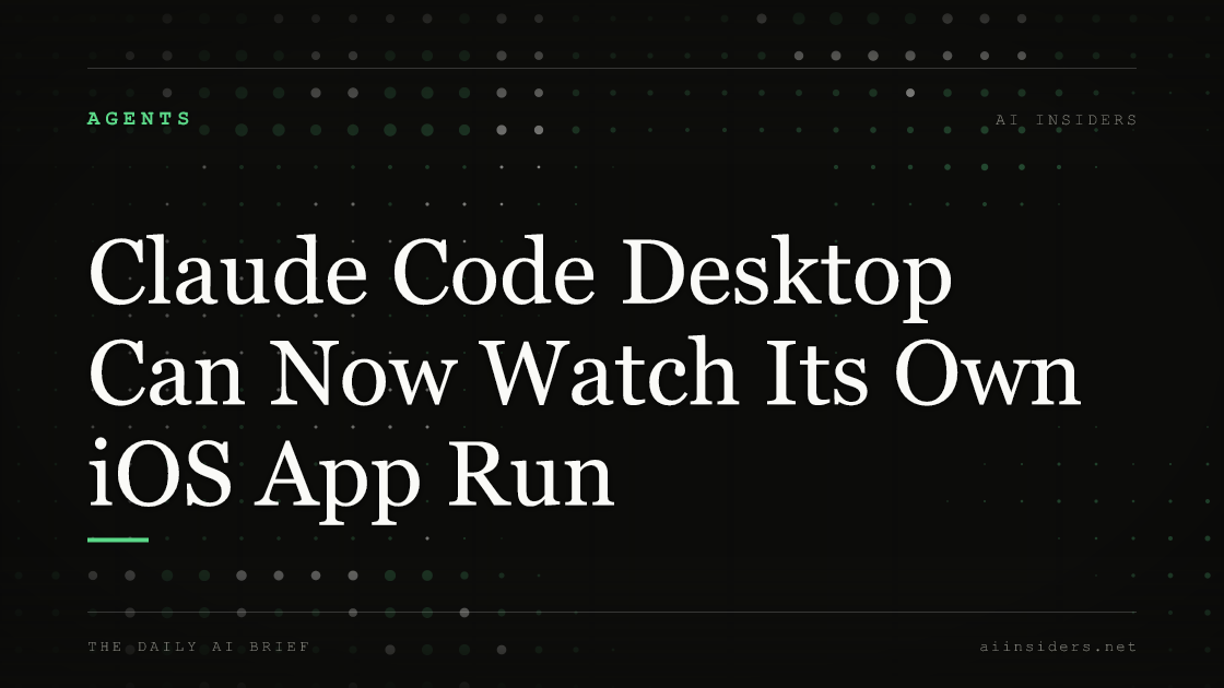 Claude Code Desktop Can Now Watch Its Own iOS App Run, featured image for AI Insiders
