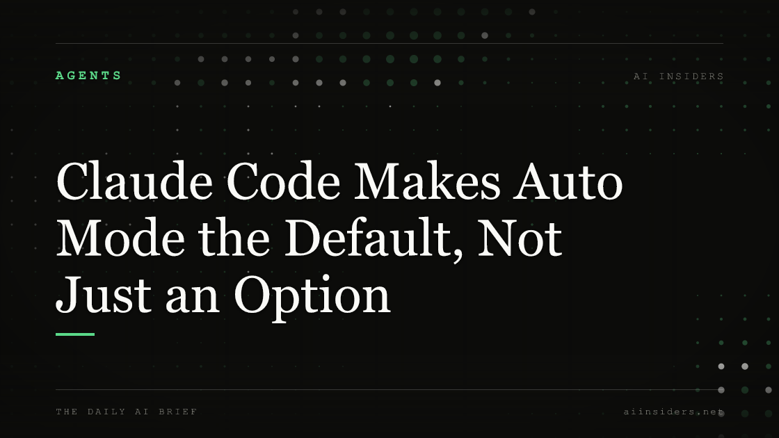 Claude Code Makes Auto Mode the Default, Not Just an Option, featured image for AI Insiders