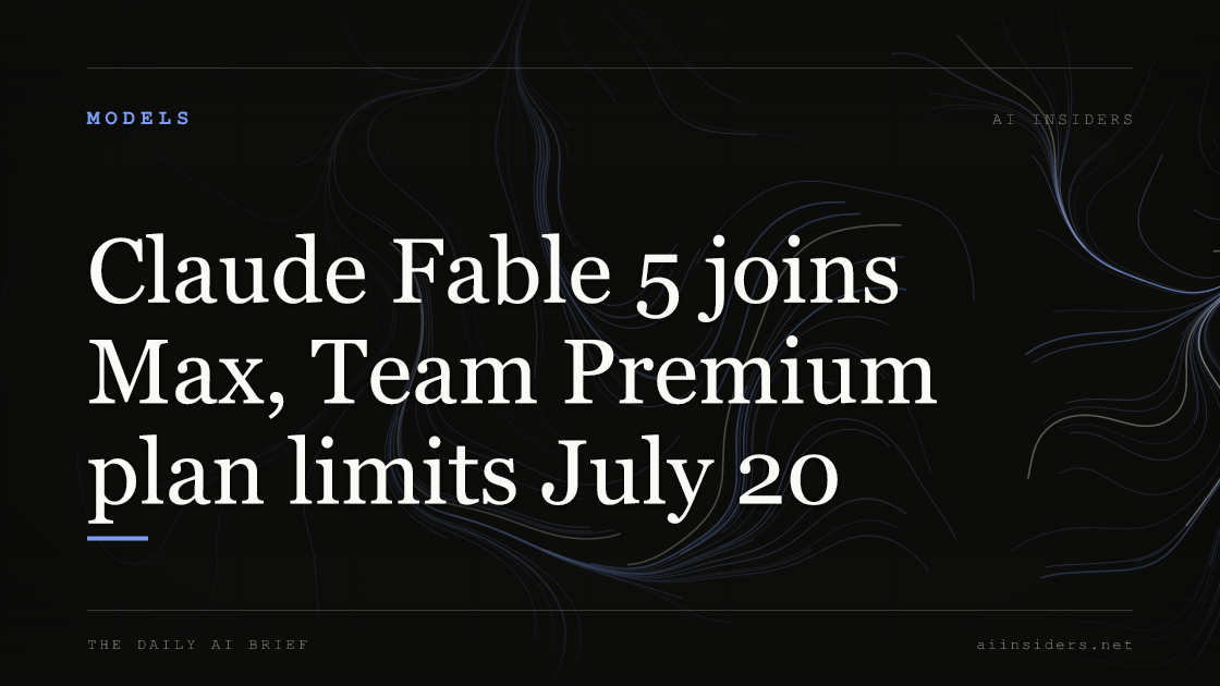 Claude Fable 5 joins Max, Team Premium plan limits July 20. Featured image for AI Insiders.