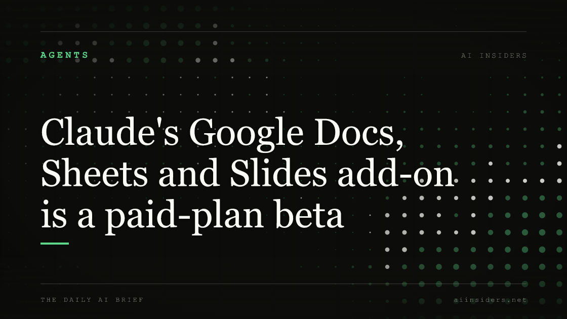 Claude's Google Docs, Sheets and Slides add-on is a paid-plan beta, featured image for AI Insiders