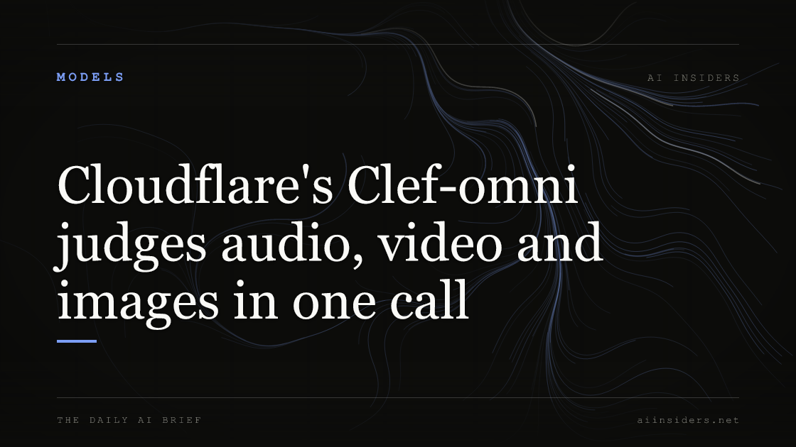 Cloudflare's Clef-omni judges audio, video and images in one call, featured image for AI Insiders