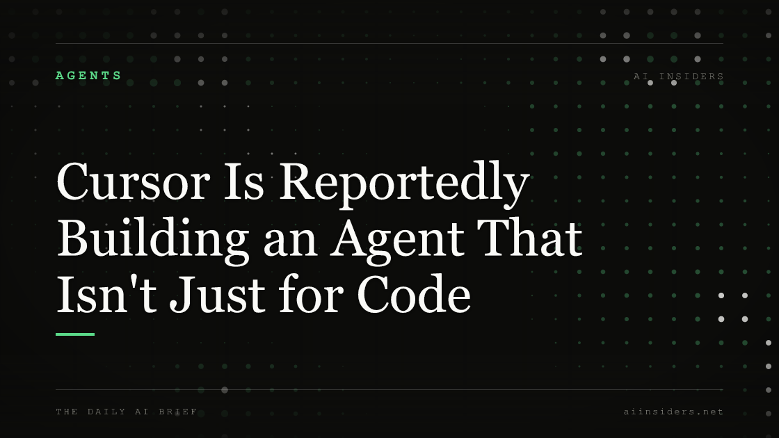 Cursor Is Reportedly Building an Agent That Isn't Just for Code — featured image for AI Insiders