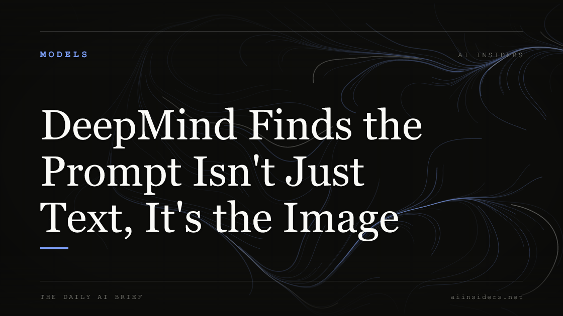 DeepMind Finds the Prompt Isn't Just Text, It's the Image, featured image for AI Insiders