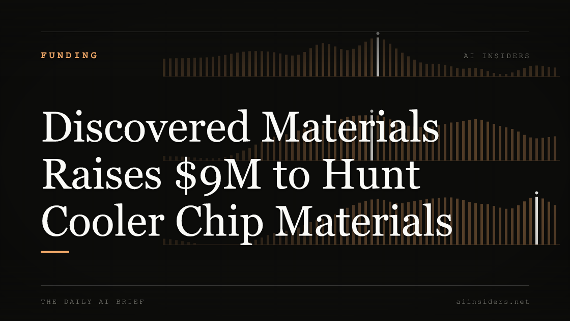 Discovered Materials Raises $9M to Hunt Cooler Chip Materials, featured image for AI Insiders