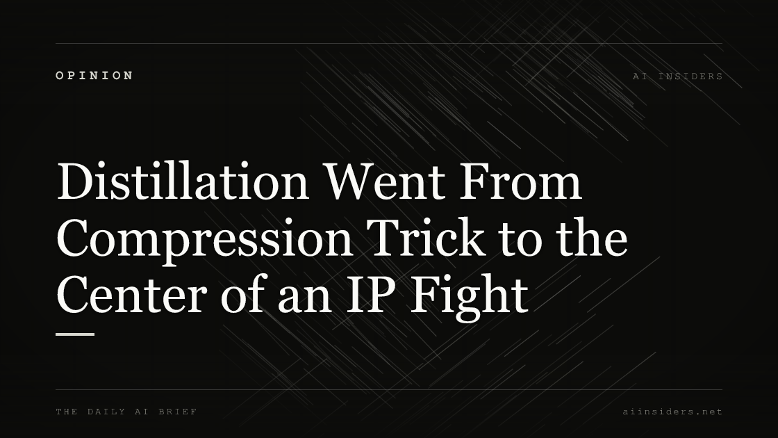 Distillation Went From Compression Trick to the Center of an IP Fight. Featured image for AI Insiders