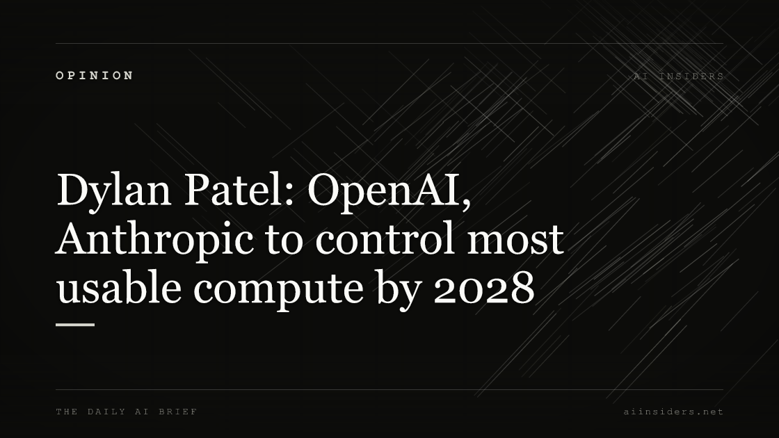 Dylan Patel: OpenAI, Anthropic to control most usable compute by 2028, featured image for AI Insiders