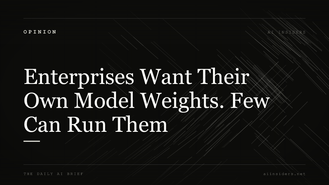 Enterprises Want Their Own Model Weights. Few Can Run Them — featured image for AI Insiders