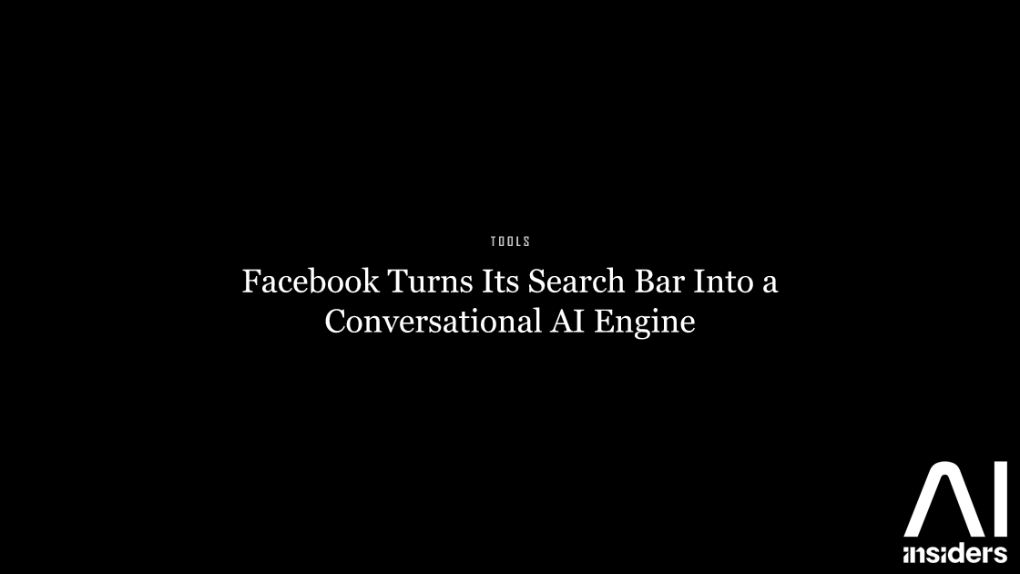 Facebook Turns Its Search Bar Into a Conversational AI Engine — featured image for AI Insiders