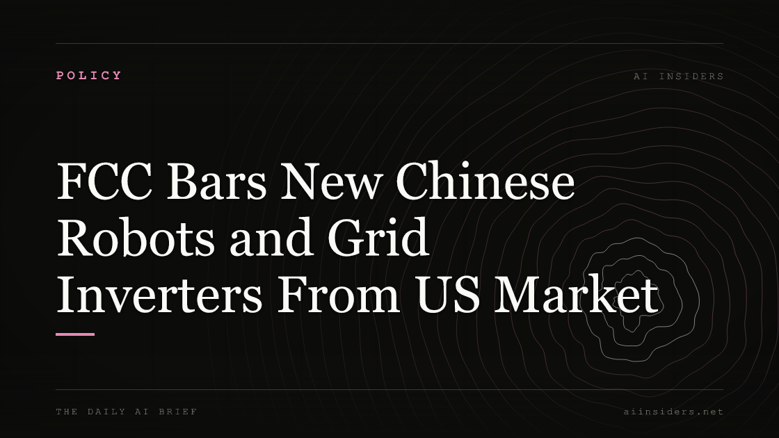 FCC Bars New Chinese Robots and Grid Inverters From US Market, featured image for AI Insiders