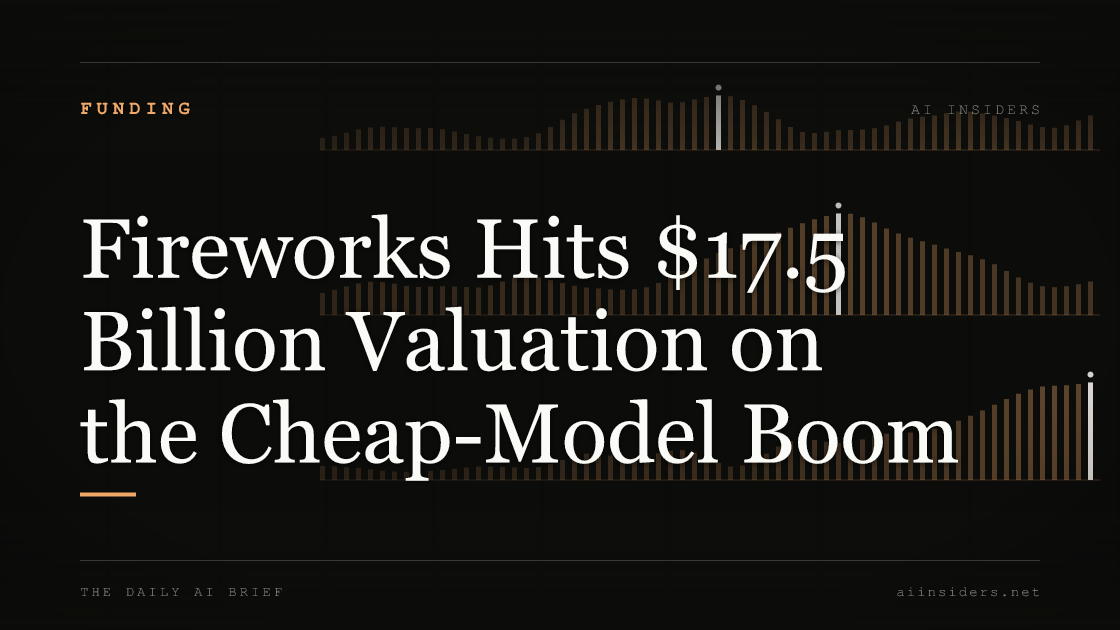 Fireworks Hits $17.5 Billion Valuation on the Cheap-Model Boom. Featured image for AI Insiders.