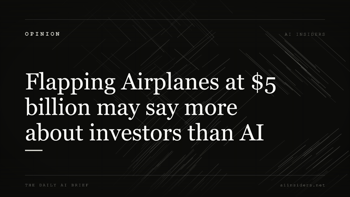 Flapping Airplanes at $5 billion may say more about investors than AI, featured image for AI Insiders