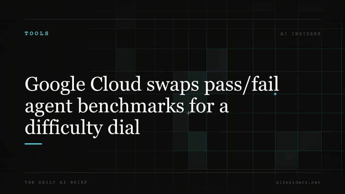 Google Cloud swaps pass/fail agent benchmarks for a difficulty dial — featured image for AI Insiders