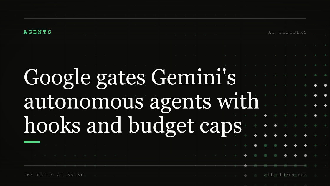 Google gates Gemini's autonomous agents with hooks and budget caps, featured image for AI Insiders