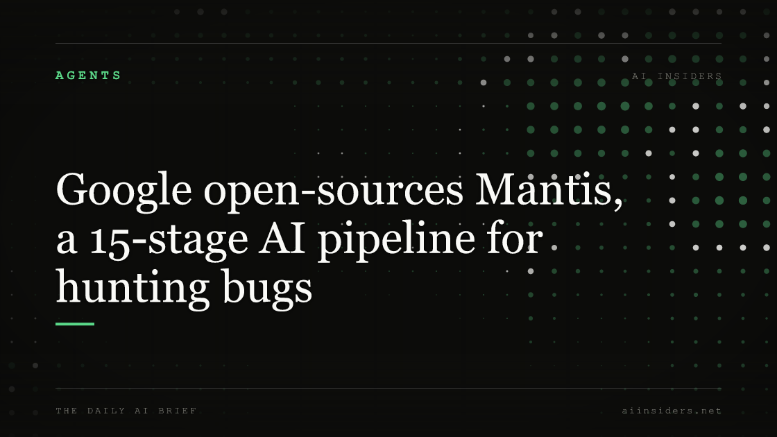 Google open-sources Mantis, a 15-stage AI pipeline for hunting bugs — featured image for AI Insiders