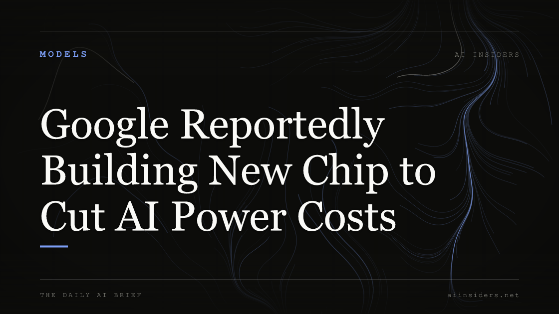 Google Reportedly Building New Chip to Cut AI Power Costs, featured image for AI Insiders