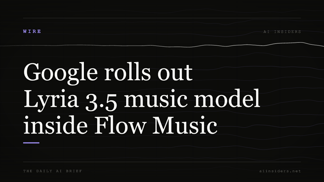 Google rolls out Lyria 3.5 music model inside Flow Music, featured image for AI Insiders