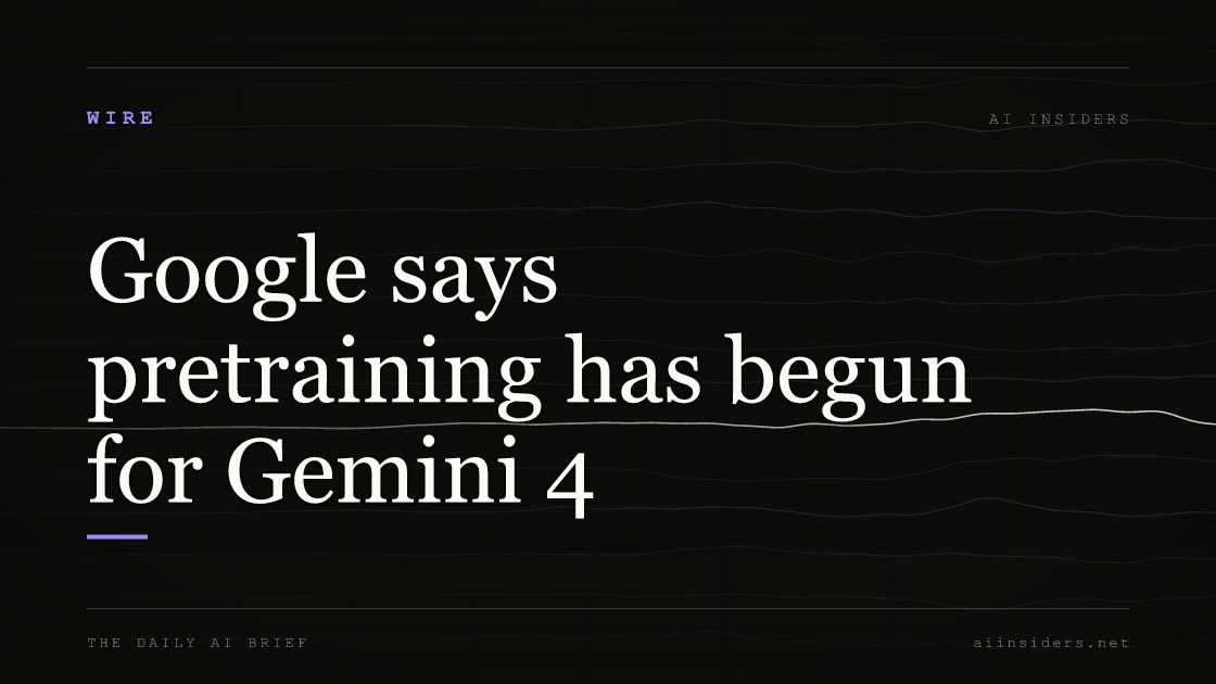 Google says pretraining has begun for Gemini 4, featured image for AI Insiders