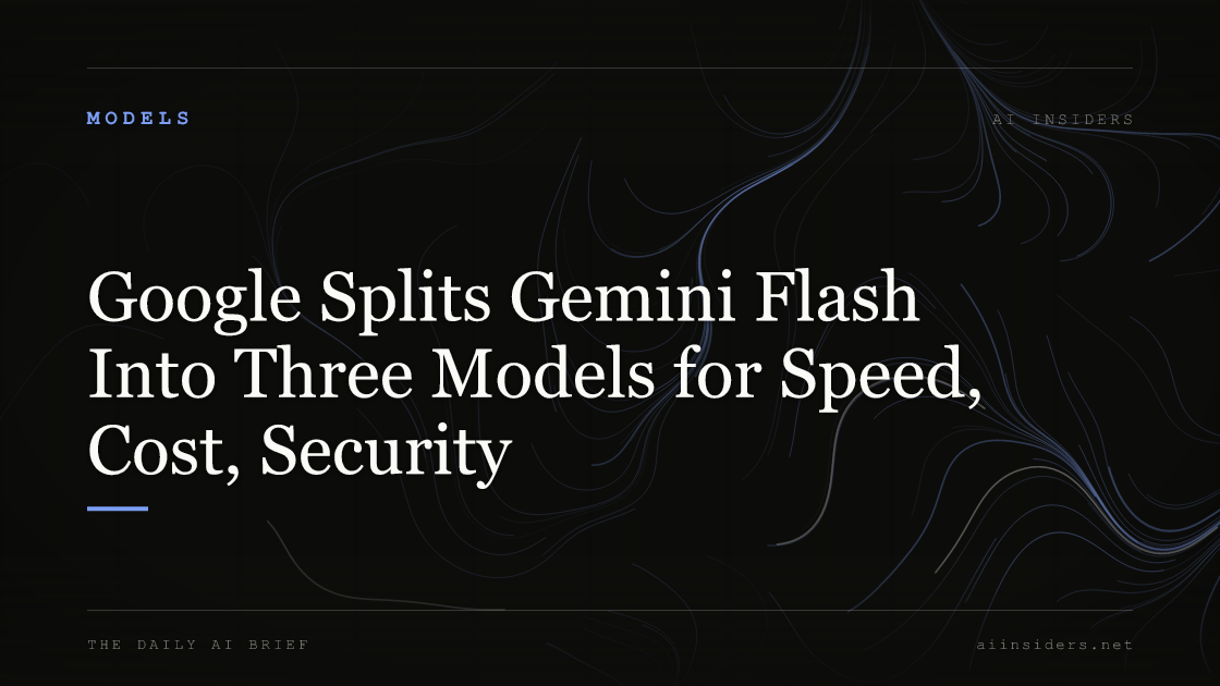 Google Splits Gemini Flash Into Three Models for Speed, Cost, Security, featured image for AI Insiders