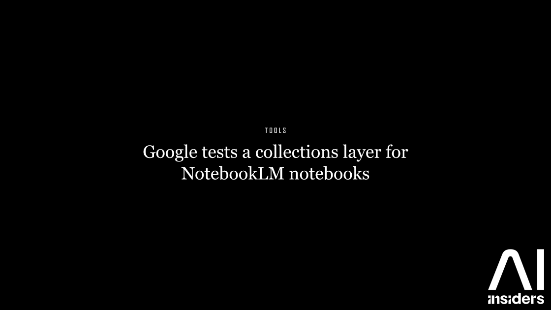 Google tests a collections layer for NotebookLM notebooks — featured image for AI Insiders