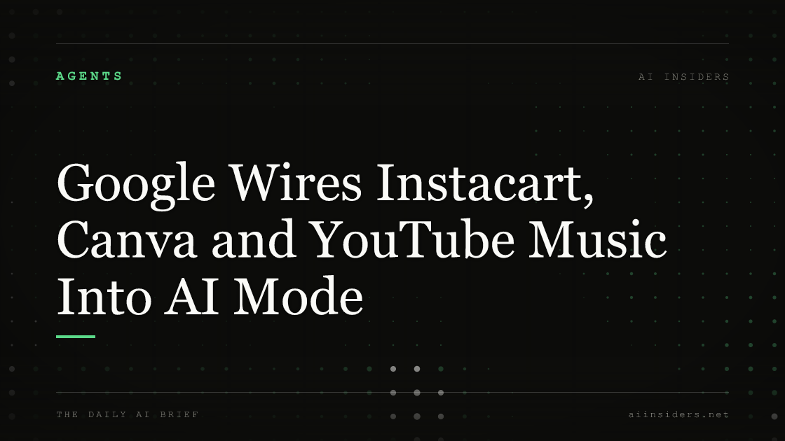 Google Wires Instacart, Canva and YouTube Music Into AI Mode. Featured image for AI Insiders.