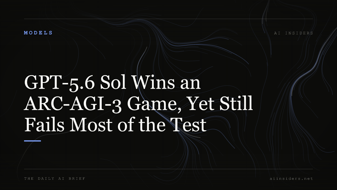 GPT-5.6 Sol Wins an ARC-AGI-3 Game, Yet Still Fails Most of the Test — featured image for AI Insiders