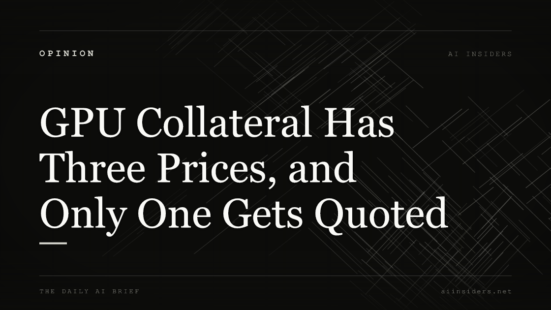 GPU Collateral Has Three Prices, and Only One Gets Quoted, featured image for AI Insiders