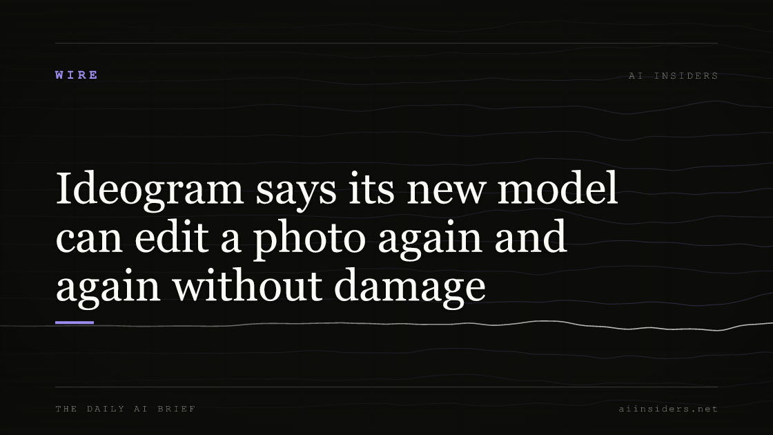 Ideogram says its new model can edit a photo again and again without damage, featured image for AI Insiders