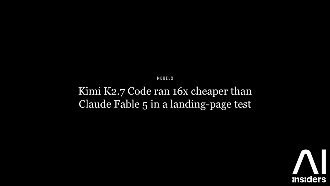 Kimi K2.7 Code ran 16x cheaper than Claude Fable 5 in a landing-page test — featured image for AI Insiders