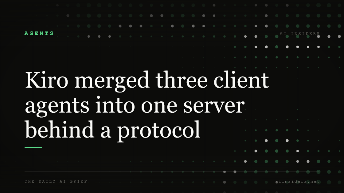 Kiro merged three client agents into one server behind a protocol, featured image for AI Insiders
