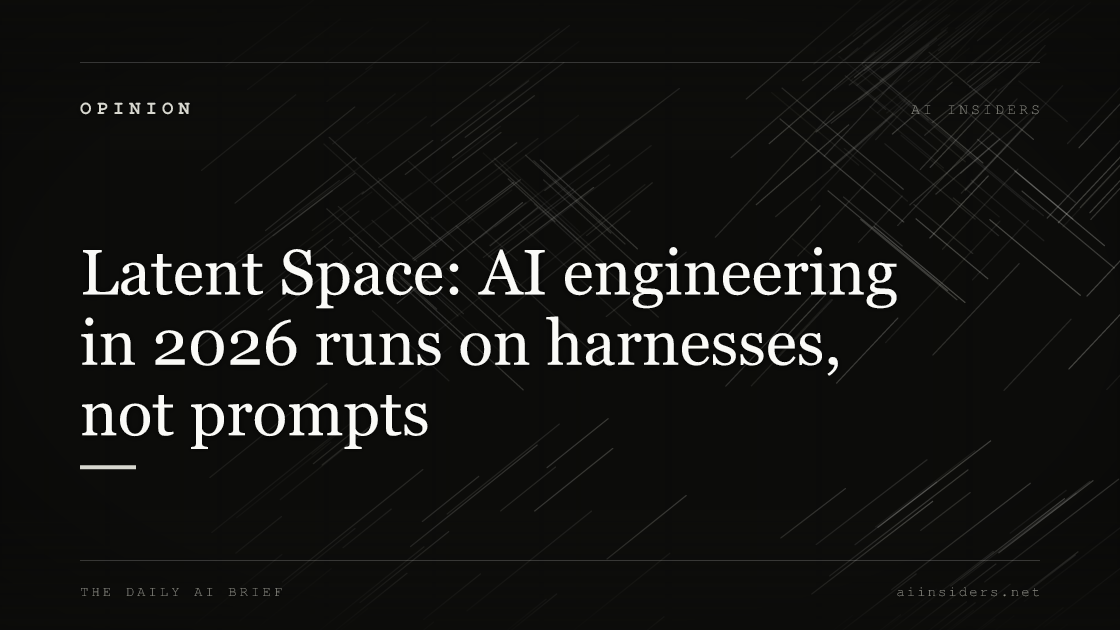 Latent Space: AI engineering in 2026 runs on harnesses, not prompts — featured image for AI Insiders